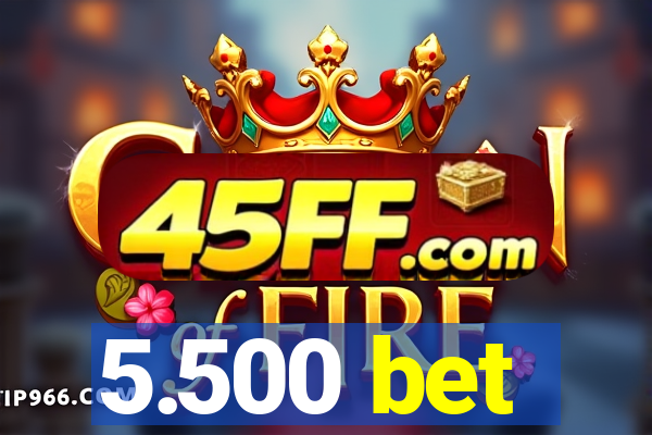 5.500 bet